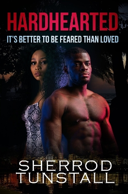 Hardhearted: It's Better To Be Feared Than Loved: Beating the Odds 2 by Sherrod Tunstall
