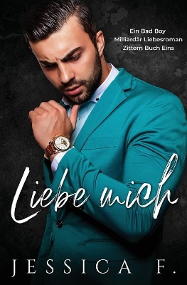 Liebe Mich: Ein Bad Boy Milliardär Liebesroman book