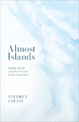 Almost Islands: Phyllis Webb and the Pursuit of the Unwritten book