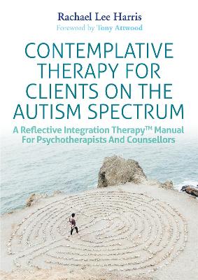 Contemplative Therapy for Clients on the Autism Spectrum by Rachael Lee Harris