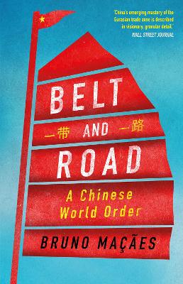 Belt and Road: A Chinese World Order by Bruno Macaes
