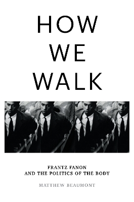 How We Walk: Frantz Fanon and the Politics of the Body book