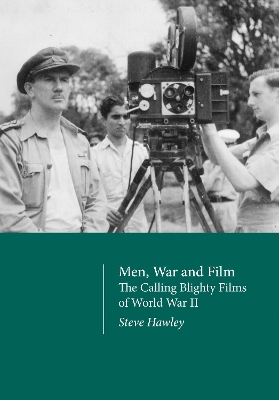 Men, War and Film: The Calling Blighty Films of World War II by Steve Hawley