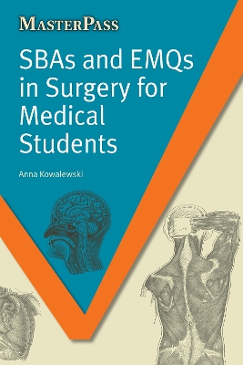 SBAs and EMQs in Surgery for Medical Students by Anna Kowalewski