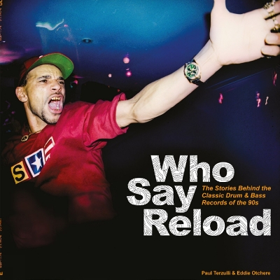 Who Say Reload: The Stories Behind the Classic Drum & Bass Records of the 90s book