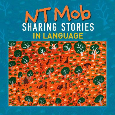 NT Mob Sharing Stories in Language: A collection of favourite stories from the Northern Territory book