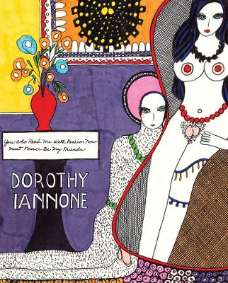 Dorothy Iannone - You Who Read Me with Passion Must Forever be My Friends book