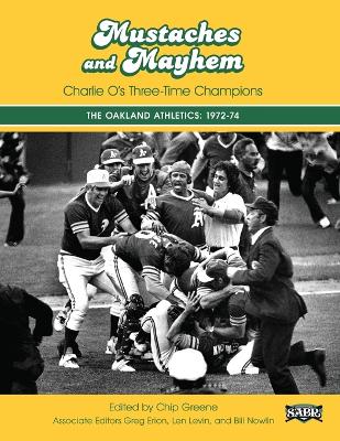 Mustaches and Mayhem: Charlie O's Three-Time Champions: The Oakland Athletics: 1972-74 book