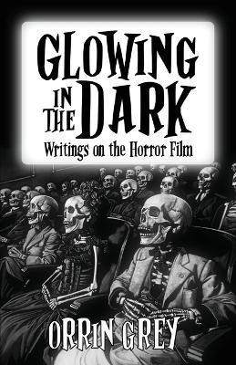 Glowing in the Dark: Writings on the Horror Film book