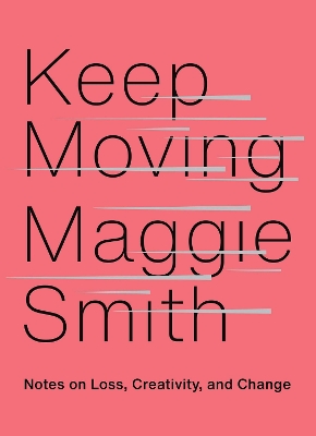 Keep Moving: Notes on Loss, Creativity, and Change book