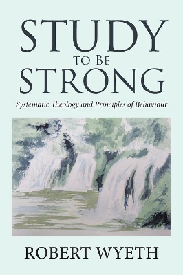 Study to Be Strong: Systematic Theology and Principles of Behaviour book