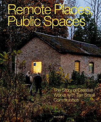 Remote Places, Public Spaces: The Story of Creative Works with Ten Small Communities book