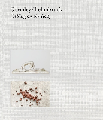 Gormley / Lehmbruck (Bilingual editon): Calling on the Body book