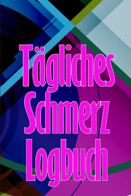 Tägliches Schmerz-Logbuch: Tagebuch zur Aufzeichnung von Datum, Energie, Aktivität, Schlaf, Schmerzniveau/ -bereich, Mahlzeiten book