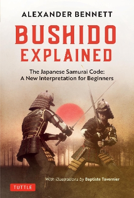 Bushido Explained: The Japanese Samurai Code: A New Interpretation for Beginners book