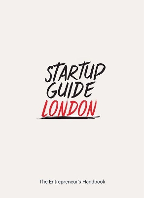 Startup Guide London: The Entrepreneur's Handbook book