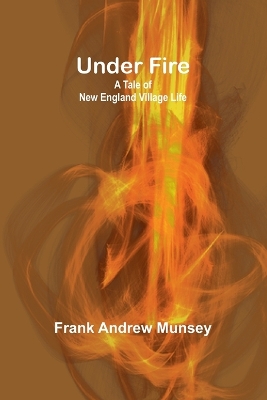 Under Fire: A Tale of New England Village Life book