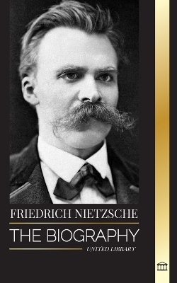 Friedrich Nietzsche: The Biography of a Cultural Critic that Redefined Power, Will, Good and Evil book