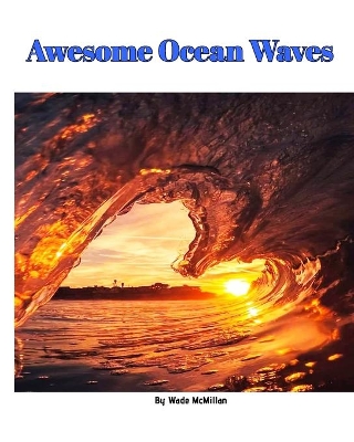 Awesome Ocean Waves by Wade McMillan