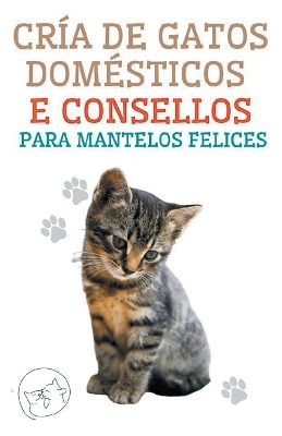 Cría de Gatos Domésticos e Consellos Para Mantelos Felices book