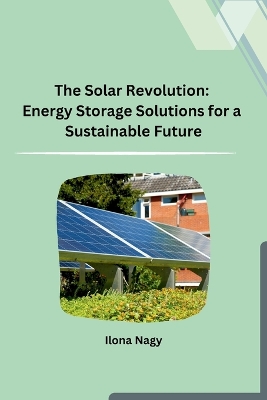 The Solar Revolution: Energy Storage Solutions for a Sustainable Future book