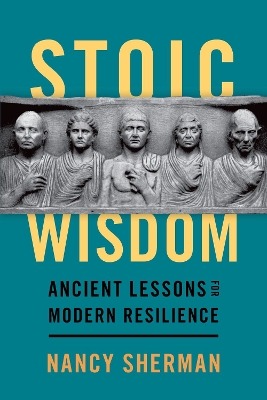 Stoic Wisdom: Ancient Lessons for Modern Resilience by Nancy Sherman