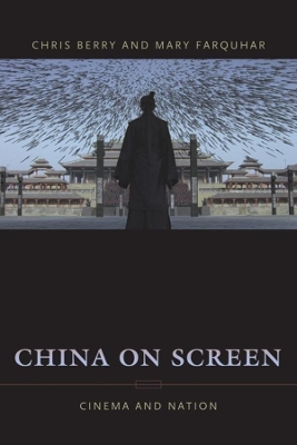 China on Screen: Cinema and Nation by Christopher Berry