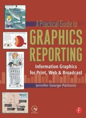 A Practical Guide to Graphics Reporting: Information Graphics for Print, Web & Broadcast by Jennifer George-Palilonis