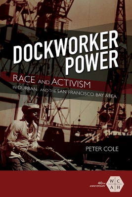 Dockworker Power: Race and Activism in Durban and the San Francisco Bay Area book