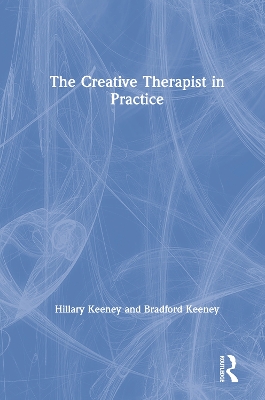 The The Creative Therapist in Practice by Bradford Keeney