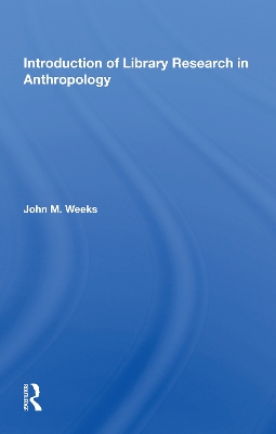 Introduction To Library Research In Anthropology by John M. Weeks