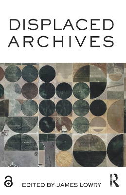 Displaced Archives by James Lowry