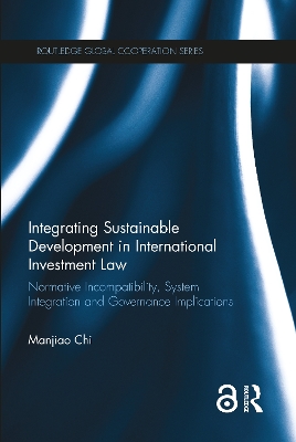 Integrating Sustainable Development in International Investment Law: Normative Incompatibility, System Integration and Governance Implications book