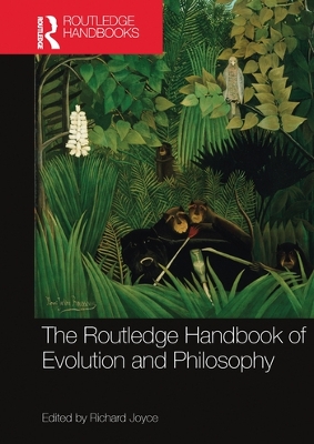 The The Routledge Handbook of Evolution and Philosophy by Richard Joyce