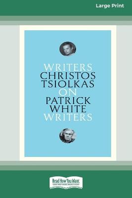 On Patrick White: Writers on Writers (16pt Large Print Edition) by Christos Tsiolkas