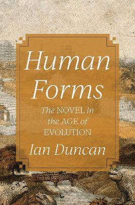 Human Forms: The Novel in the Age of Evolution by Ian Duncan