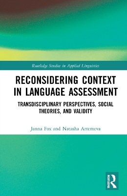 Reconsidering Context in Language Assessment: Transdisciplinary Perspectives, Social Theories, and Validity book