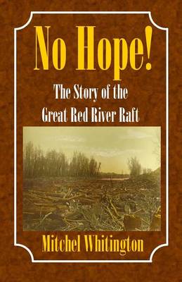 No Hope! the Story of the Great Red River Raft book