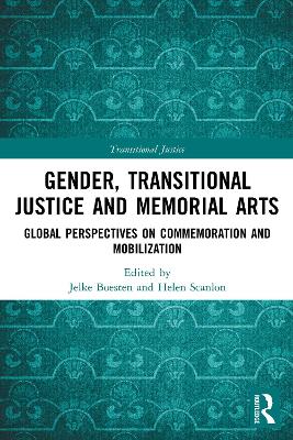 Gender, Transitional Justice and Memorial Arts: Global Perspectives on Commemoration and Mobilization book