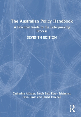 The Australian Policy Handbook: A Practical Guide to the Policymaking Process by Catherine Althaus