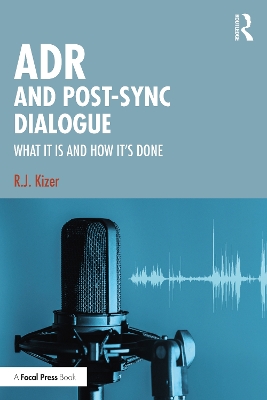 ADR and Post-Sync Dialogue: What It Is and How It's Done by R.J. Kizer