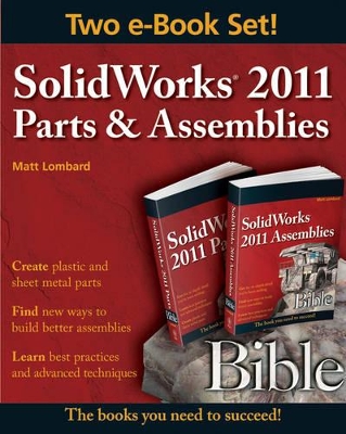 Solidworks 2011 Parts and Assemblies Bible, Two-Volume Set book