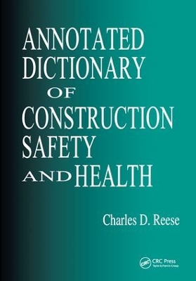 Annotated Dictionary of Construction Safety and Health by Charles D. Reese