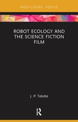 Robot Ecology and the Science Fiction Film by J. P. Telotte