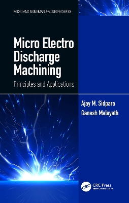 Micro Electro Discharge Machining: Principles and Applications by Ajay M. Sidpara