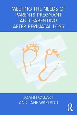 Meeting the Needs of Parents Pregnant and Parenting After Perinatal Loss by Joann O'Leary