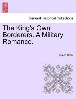 The King's Own Borderers. a Military Romance. by James Grant