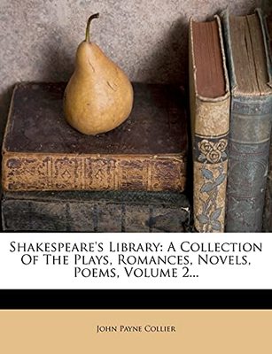 Shakespeare's Library: A Collection of the Plays, Romances, Novels, Poems, Volume 2... book