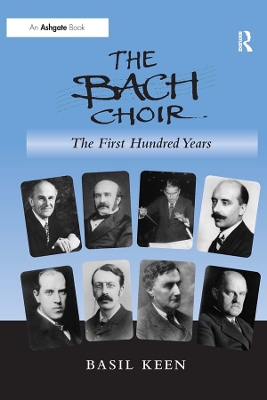 The Bach Choir: The First Hundred Years by Basil Keen