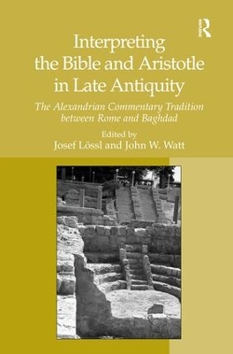 Interpreting the Bible and Aristotle in Late Antiquity by Josef Lössl